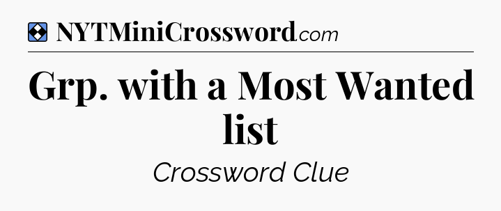 Solution: Grp. with a Most Wanted list - NYT Mini Crossword