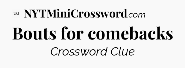 Bouts for comebacks - WSJ Crossword