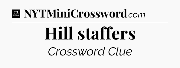 Hill staffers - LA Times Crossword