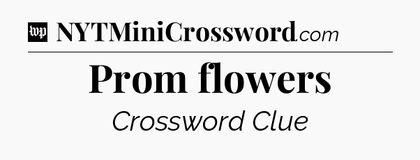 Prom flowers Crossword Clue