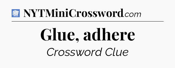 Glue, adhere Puzzle Page Crossword Clue