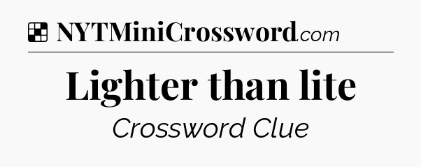 Solution: Lighter than lite - NYT Crossword