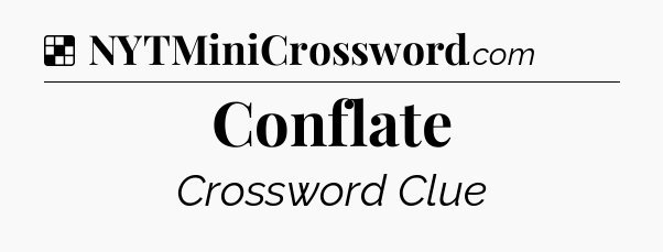 Solution: Conflate - NYT Crossword