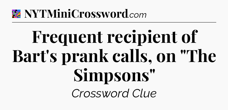 Frequent recipient of Bart's prank calls, on 