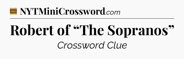 Robert of “The Sopranos” crossword clue Eugene Sheffer