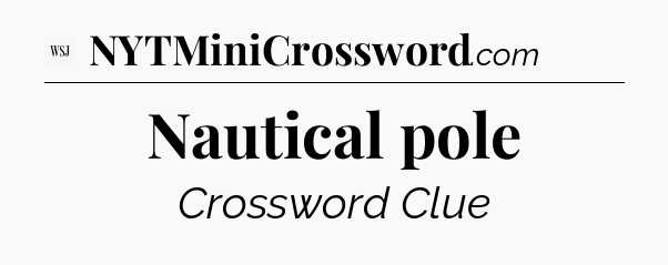 Nautical pole - WSJ Crossword