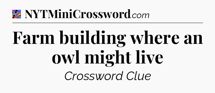 Farm building where an owl might live Crossword Clue