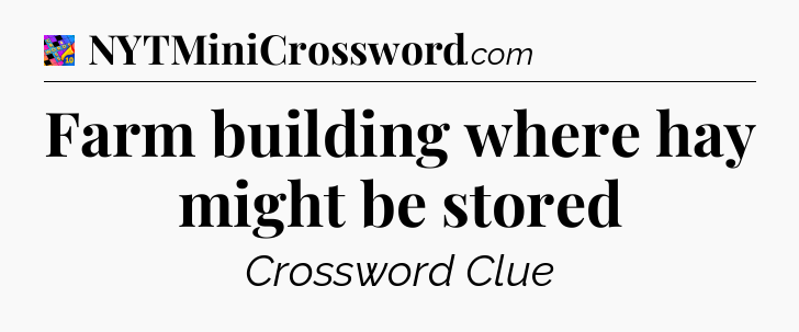 Farm building where hay might be stored Crossword Clue