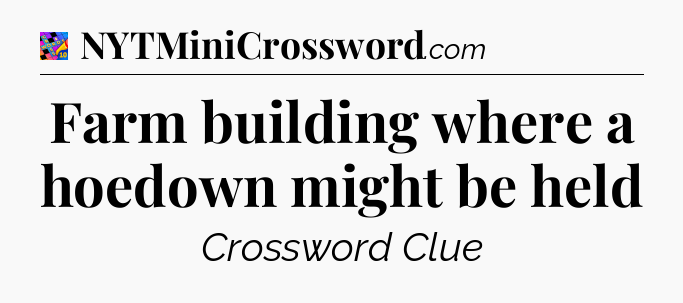 Farm building where a hoedown might be held Crossword Clue