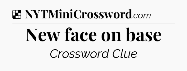Solution: New face on base - NYT Crossword