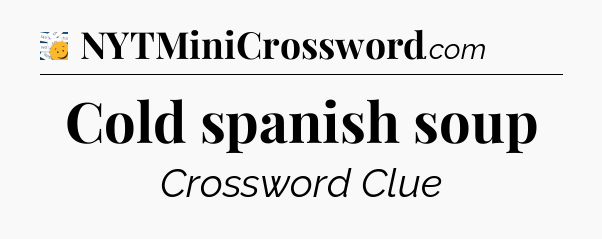 Cold spanish soup - 7 Little Words