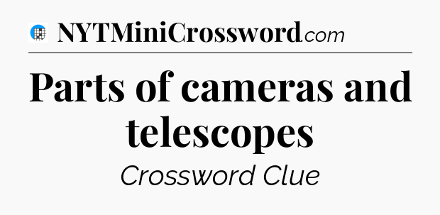 Parts of cameras and telescopes Crossword Clue