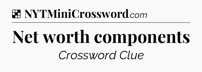 Solution: Net worth components - NYT Crossword