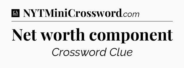 Net worth component - LA Times Crossword