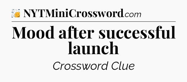 Mood after successful launch - 7 Little Words