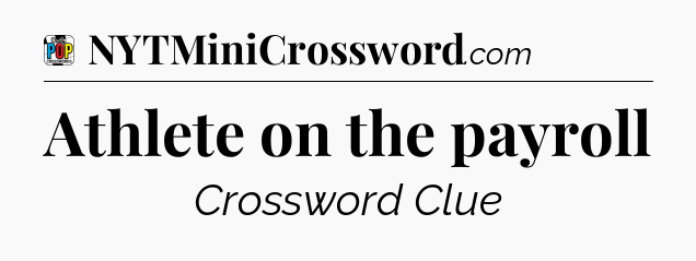 Athlete on the payroll Crossword Clue