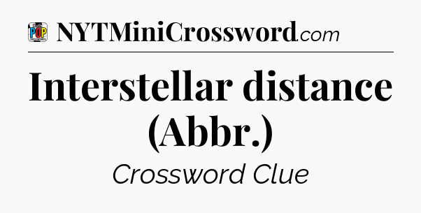 Interstellar distance (Abbr.) Crossword Clue