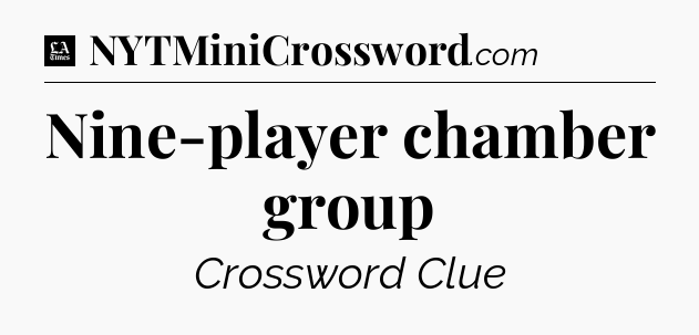Nine-player chamber group - LA Times Crossword