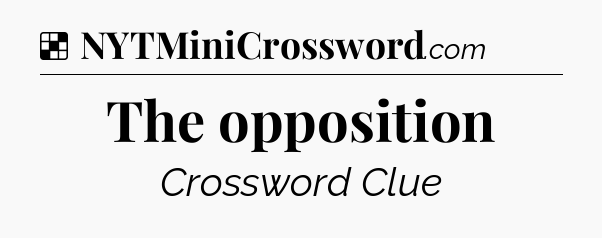 Solution: The opposition - NYT Crossword