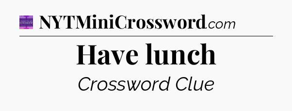 Have lunch - Thomas Joseph Crossword