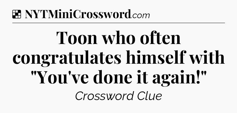 Solution: Toon who often congratulates himself with 