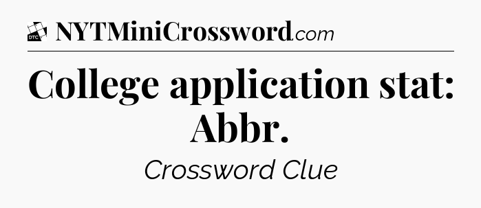 College application stat: Abbr - Daily Themed Mini Crossword