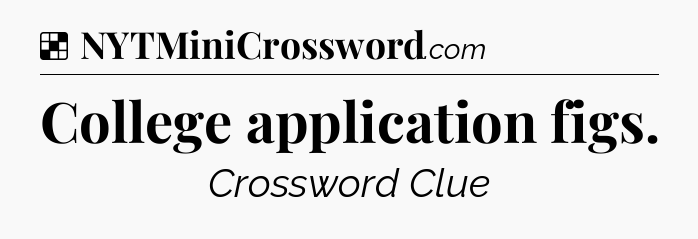 Solution: College application figs - NYT Crossword