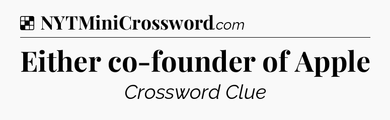 Solution: Either co-founder of Apple - NYT Crossword