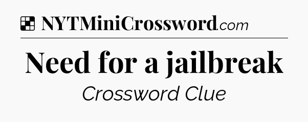 Solution: Need for a jailbreak - NYT Crossword
