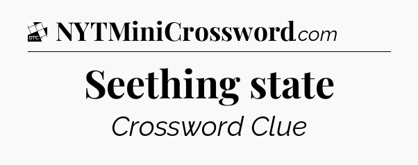 Seething state - Daily Themed Classic Crossword