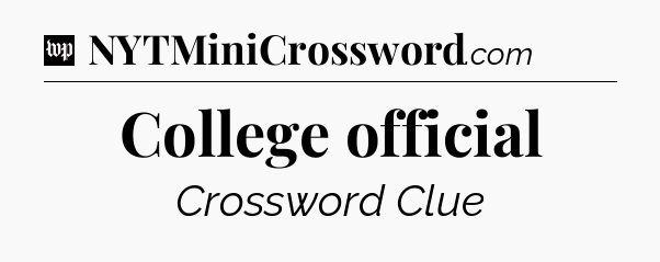College official Crossword Clue