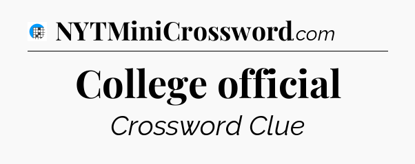 College official Crossword Clue