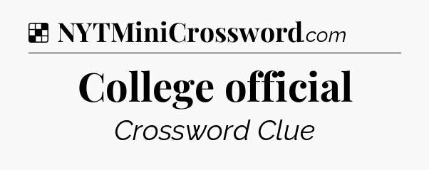 Solution: College official - NYT Crossword