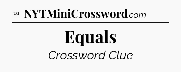 Equals - WSJ Crossword
