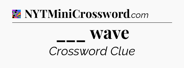 ___ wave Crossword Clue