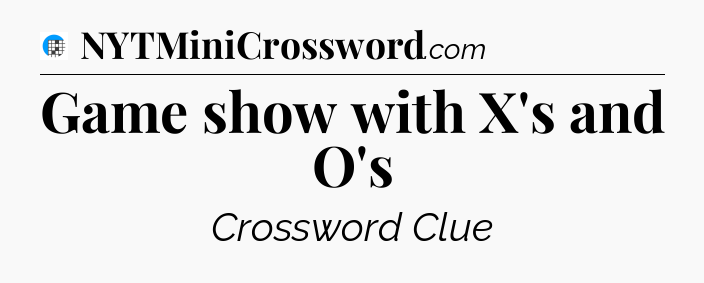 Game show with X's and O's Crossword Clue