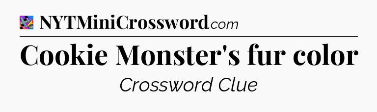 Cookie Monster's fur color Crossword Clue