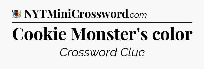 Cookie Monster's color Crossword Clue