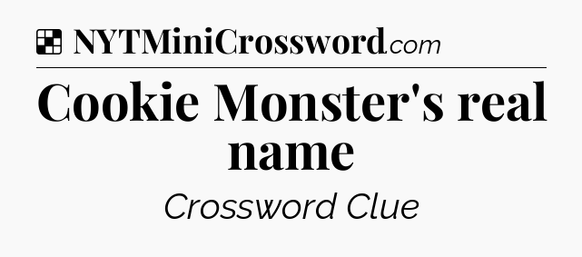 Solution: Cookie Monster's real name - NYT Crossword
