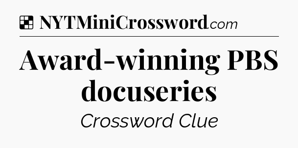 Solution: Award-winning PBS docuseries - NYT Crossword