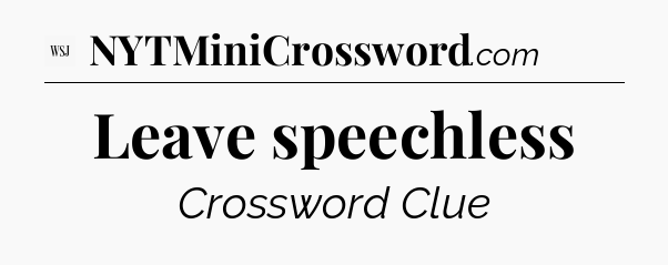 Leave speechless - WSJ Crossword