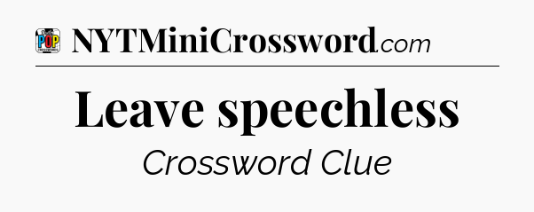 Leave speechless Crossword Clue