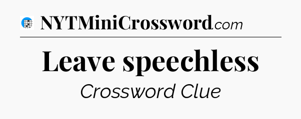 Leave speechless Crossword Clue