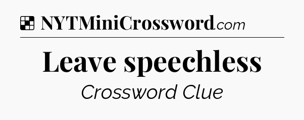 Solution: Leave speechless - NYT Crossword