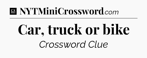 Car, truck or bike - LA Times Crossword