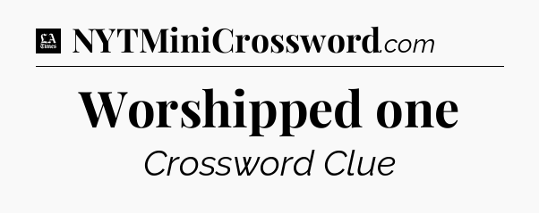 Worshipped one - LA Times Crossword
