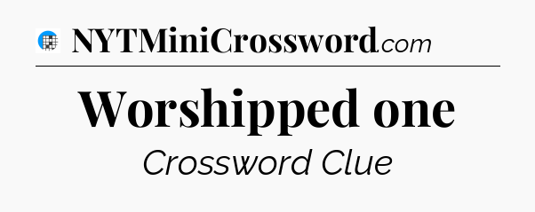 Worshipped one Crossword Clue