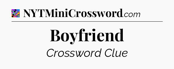 Boyfriend Crossword Clue