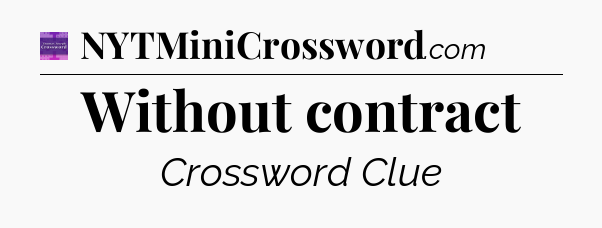 Without contract - Thomas Joseph Crossword