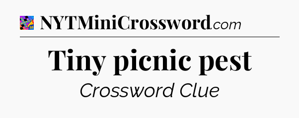 Tiny picnic pest Crossword Clue